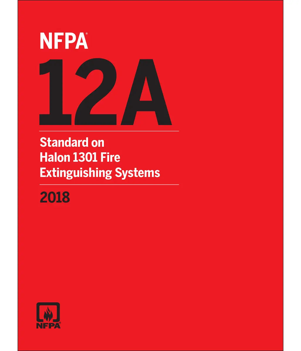 NFPA 12A, Standard on Halon 1301 Fire Extinguishing Systems 2018